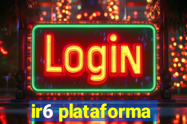 ir6 plataforma